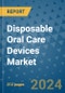 Disposable Oral Care Devices Market - Global Industry Analysis, Size, Share, Growth, Trends, and Forecast 2031 - By Product, Technology, Grade, Application, End-user, Region: (North America, Europe, Asia Pacific, Latin America and Middle East and Africa) - Product Thumbnail Image