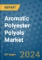 Aromatic Polyester Polyols Market - Global Industry Analysis, Size, Share, Growth, Trends, and Forecast 2031 - By Product, Technology, Grade, Application, End-user, Region: (North America, Europe, Asia Pacific, Latin America and Middle East and Africa) - Product Image