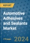 Automotive Adhesives and Sealants Market - Global Industry Analysis, Size, Share, Growth, Trends, and Forecast 2031 - By Product, Technology, Grade, Application, End-user, Region: (North America, Europe, Asia Pacific, Latin America and Middle East and Africa) - Product Image