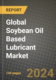 Global Soybean Oil Based Lubricant Market Outlook Report: Industry Size, Competition, Trends and Growth Opportunities by Region, YoY Forecasts from 2024 to 2031- Product Image