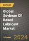 Global Soybean Oil Based Lubricant Market Outlook Report: Industry Size, Competition, Trends and Growth Opportunities by Region, YoY Forecasts from 2024 to 2031 - Product Image