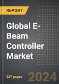 Global E-Beam Controller Market: Market Size, Trends, Opportunities and Forecast By End-Use Industry, Application, Type, Region, By Country: 2020-2030- Product Image