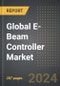 Global E-Beam Controller Market: Market Size, Trends, Opportunities and Forecast By End-Use Industry, Application, Type, Region, By Country: 2020-2030 - Product Image