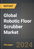 Global Robotic Floor Scrubber Market: Market Size, Trends, Opportunities and Forecast By End-Use Application, Product Type, Cleaning Efficiency, Region, By Country: 2020-2030- Product Image