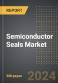 Semiconductor Seals Market: Market Size, Trends, Opportunities and Forecast By Application Type, Product Type, Channel, Region, By Country: 2020-2030- Product Image