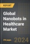 Global Nanobots in Healthcare Market: Market Size, Trends, Opportunities and Forecast by Application, Nanorobot Type, Treatment Type, Region, By Country: 2020-2030 - Product Image