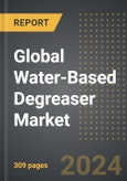 Global Water-Based Degreaser Market: Market Size, Trends, Opportunities and Forecast by Application Method, End-Use, Degreaser Type, Region, By Country: 2020-2030- Product Image