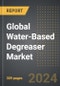 Global Water-Based Degreaser Market: Market Size, Trends, Opportunities and Forecast by Application Method, End-Use, Degreaser Type, Region, By Country: 2020-2030 - Product Image