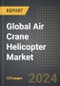 Global Air Crane Helicopter Market: Market Size, Trends, Opportunities and Forecast By Application, External Load Capacity, End-User, Region, By Country: 2020-2030 - Product Thumbnail Image