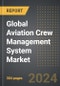 Global Aviation Crew Management System Market: Market Size, Trends, Opportunities and Forecast By End-User, Application, Component, Region, By Country: 2020-2030 - Product Image