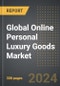 Global Online Personal Luxury Goods Market: Market Size, Trends, Opportunities and Forecast By Product Type, Sales Channel, Price Range, Region, By Country: 2020-2030 - Product Image