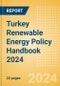 Turkey Renewable Energy Policy Handbook 2024 - Product Image