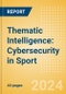 Thematic Intelligence: Cybersecurity in Sport (2024) - Product Image