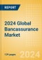 2024 Global Bancassurance Market Report - Product Thumbnail Image