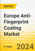 Europe Anti-Fingerprint Coating Market: Focus on Application, Material Type, Technology, and Country - Analysis and Forecast, 2023-2032- Product Image