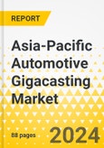 Asia-Pacific Automotive Gigacasting Market: Focus on Application, Locking Force, and Country - Analysis and Forecast, 2023-2033- Product Image