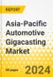 Asia-Pacific Automotive Gigacasting Market: Focus on Application, Locking Force, and Country - Analysis and Forecast, 2023-2033 - Product Image