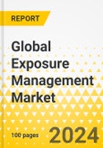 Global Exposure Management Market: Focus on Application, End-User Industry, Deployment Mode, Component, and Region - Analysis and Forecast, 2024-2034- Product Image