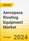 Aerospace Riveting Equipment Market - A Global and Regional Analysis: Focus on Rivet Type, Equipment Type, Technology, End Use, and Region - Analysis and Forecast, 2024-2034 - Product Image