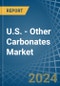 U.S. - Other Carbonates - Market Analysis, Forecast, Size, Trends and Insights - Product Thumbnail Image