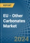 EU - Other Carbonates - Market Analysis, Forecast, Size, Trends and Insights - Product Image