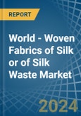 World - Woven Fabrics of Silk or of Silk Waste - Market Analysis, Forecast, Size, Trends and Insights- Product Image