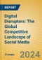 Digital Disruptors: The Global Competitive Landscape of Social Media - Product Thumbnail Image