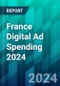 France Digital Ad Spending 2024: Digital Advertising Is Recovering Rapidly as the Market Matures - Product Thumbnail Image