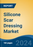 Silicone Scar Dressing Market - Global Industry Size, Share, Trends, Opportunity and Forecast, 2019-2029F- Product Image