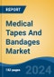 Medical Tapes And Bandages Market - Global Industry Size, Share, Trends, Opportunity and Forecast, 2019-2029F - Product Image