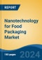 Nanotechnology for Food Packaging Market - Global Industry Size, Share, Trends, Opportunity and Forecast, 2019-2029F - Product Image