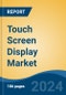 Touch Screen Display Market - Global Industry Size, Share, Trends, Opportunity and Forecast, 2019-2029F - Product Thumbnail Image