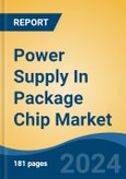 Power Supply In Package Chip Market - Global Industry Size, Share, Trends, Opportunity and Forecast, 2019-2029F- Product Image