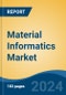 Material Informatics Market - Global Industry Size, Share, Trends, Opportunity and Forecast, 2019-2029F - Product Image
