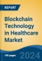 Blockchain Technology in Healthcare Market - Global Industry Size, Share, Trends, Opportunity and Forecast, 2019-2029F - Product Image