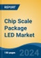 Chip Scale Package LED Market - Global Industry Size, Share, Trends, Opportunity and Forecast, 2019-2029F - Product Image