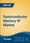 Semiconductor Memory IP Market - Global Industry Size, Share, Trends, Opportunity and Forecast, 2019-2029F - Product Image