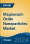 Magnesium Oxide Nanoparticles Market - Global Industry Size, Share, Trends, Opportunity and Forecast, 2019-2029F - Product Image