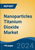 Nanoparticles Titanium Dioxide Market - Global Industry Size, Share, Trends, Opportunity and Forecast, 2019-2029F- Product Image