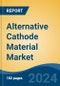 Alternative Cathode Material Market - Global Industry Size, Share, Trends, Opportunity and Forecast, 2019-2029F - Product Image