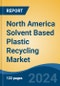 North America Solvent Based Plastic Recycling Market, By Country, Competition, Forecast and Opportunities, 2019-2029F - Product Image