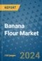 Banana Flour Market - Global Industry Analysis, Size, Share, Growth, Trends, and Forecast 2023-2030 - (By Processing Coverage, Nature Coverage, End Users Coverage, Distribution Channels Coverage, Geographic Coverage and By Company) - Product Image