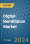 Digital Remittance Market - Global Industry Analysis, Size, Share, Growth, Trends, and Forecast 2023-2030 - (By Type Coverage, Channel Coverage, End Use Coverage, Geographic Coverage and By Company) - Product Thumbnail Image