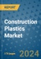 Construction Plastics Market - Global Industry Analysis, Size, Share, Growth, Trends, and Forecast 2023-2030 - (By Product Type Coverage, Application Coverage, Geographic Coverage and By Company) - Product Image