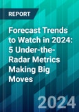 Forecast Trends to Watch in 2024: 5 Under-the-Radar Metrics Making Big Moves- Product Image