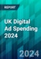 UK Digital Ad Spending 2024: A Modest Rebound but Less Room for Growth, as Most Media Advertising Is Now Digital - Product Image