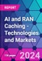 AI and RAN Caching - Technologies and Markets - Product Image
