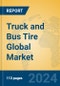 Truck and Bus Tire Global Market Insights 2024, Analysis and Forecast to 2029, by Manufacturers, Regions, Technology, Application, Product Type - Product Image