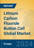 Lithium Carbon Fluoride Button Cell Global Market Insights 2024, Analysis and Forecast to 2029, by Manufacturers, Regions, Technology, Application, Product Type- Product Image