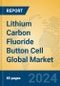 Lithium Carbon Fluoride Button Cell Global Market Insights 2024, Analysis and Forecast to 2029, by Manufacturers, Regions, Technology, Application, Product Type - Product Image